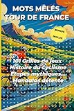  Mots Mêlés Tour de France : 101 Grilles pour Cyclistes et Passionnés: Étapes mythiques, champions, technique vélo - Cahier d\'activités pour passionnés