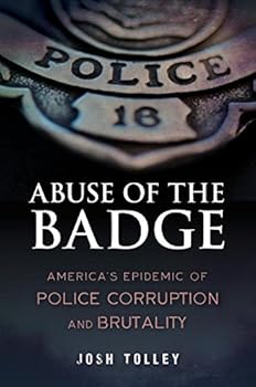 Abuse of the Badge: America's Epidemic of Police Corruption and Brutality
