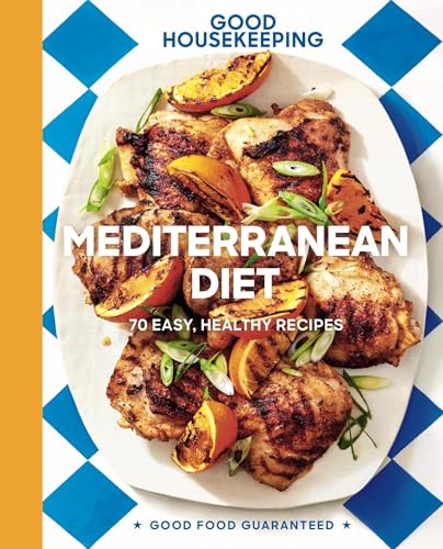 Good Housekeeping Mediterranean Diet: 70 Easy, Healthy Recipes (Good Food Guaranteed Book 19) (Volume 19)