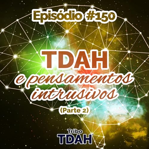 Tribo TDAH #150 - TDAH e pensamentos intrusivos (Parte 2) Podcast Por capa