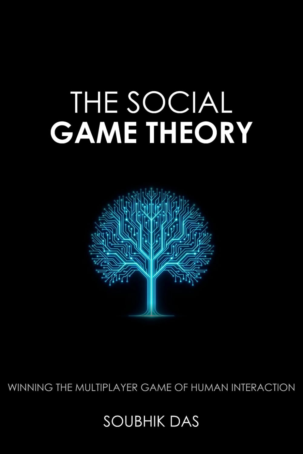 The Social Game Theory: Winning the Multiplayer Game of Human Interaction