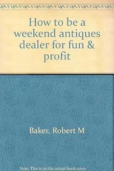 Paperback How to be a weekend antiques dealer for fun & profit Book