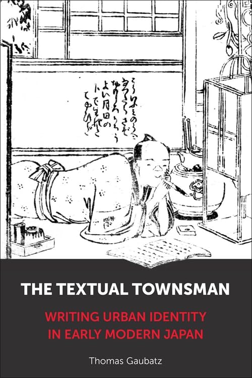 The Textual Townsman: Writing Urban Identity in Early Modern Japan      Paperback – December 9, 2025