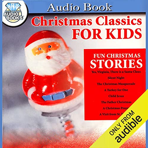 Christmas Classics for Kids by Francis P. Church, A. A. Milne, Clement Clark Moore, Lavinia S. Goodwin, Mary E. Wilkins Freeman