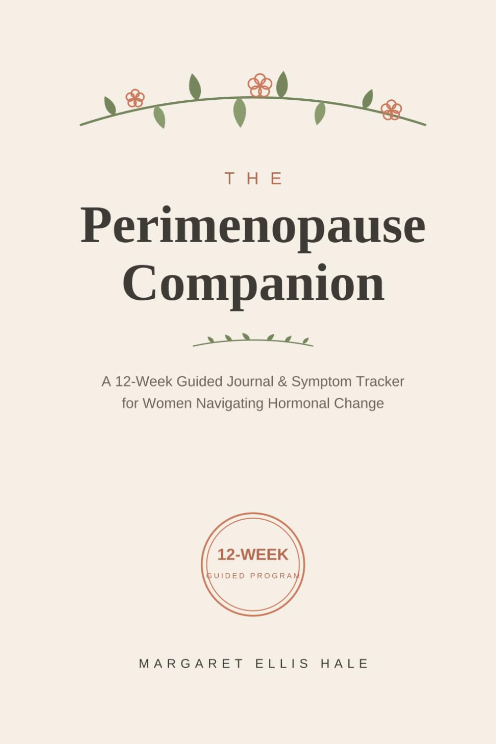 The Perimenopause Companion: A 12-Week Guided Journal & Symptom Tracker for Women Navigating Hormonal Change