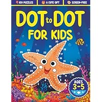 Dot to Dot for Kids Ages 3-5: 100 Fun Connect the Dots Puzzles for Children - Activity Book for Learning - 3, 4 and 5 Year Olds (Dot to Dot Books for Children)
