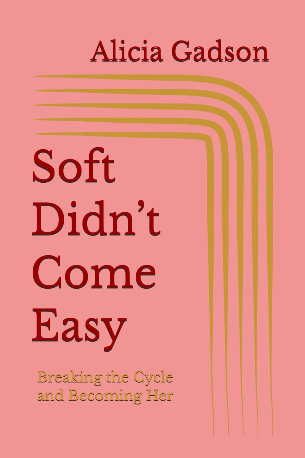 Soft Didn’t Come Easy: Breaking the Cycle and Becoming Her