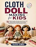 Cloth Doll Making for Kids: 15 Fabric Sewing Patterns with Step-by-Step...