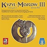 Traditional Music and Throat Singing of Tuva: Kyzyl-Moscow, Vol. 3