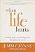 When Life Hurts: Finding Hope and Healing from the Pain You Carry