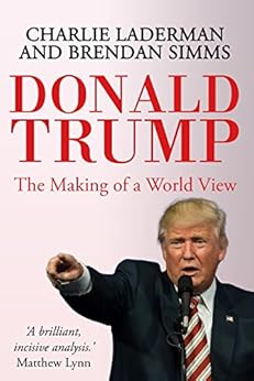 Donald Trump: The Making of a World View by [Brendan Simms, Charlie Laderman]
