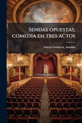 Sendas opuestas; comedia en tres actos (Spanish Edition)