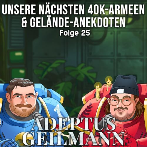 Folge 25: Unsere n&auml;chsten 40k-Armeen & Gel&auml;nde-Anekdoten