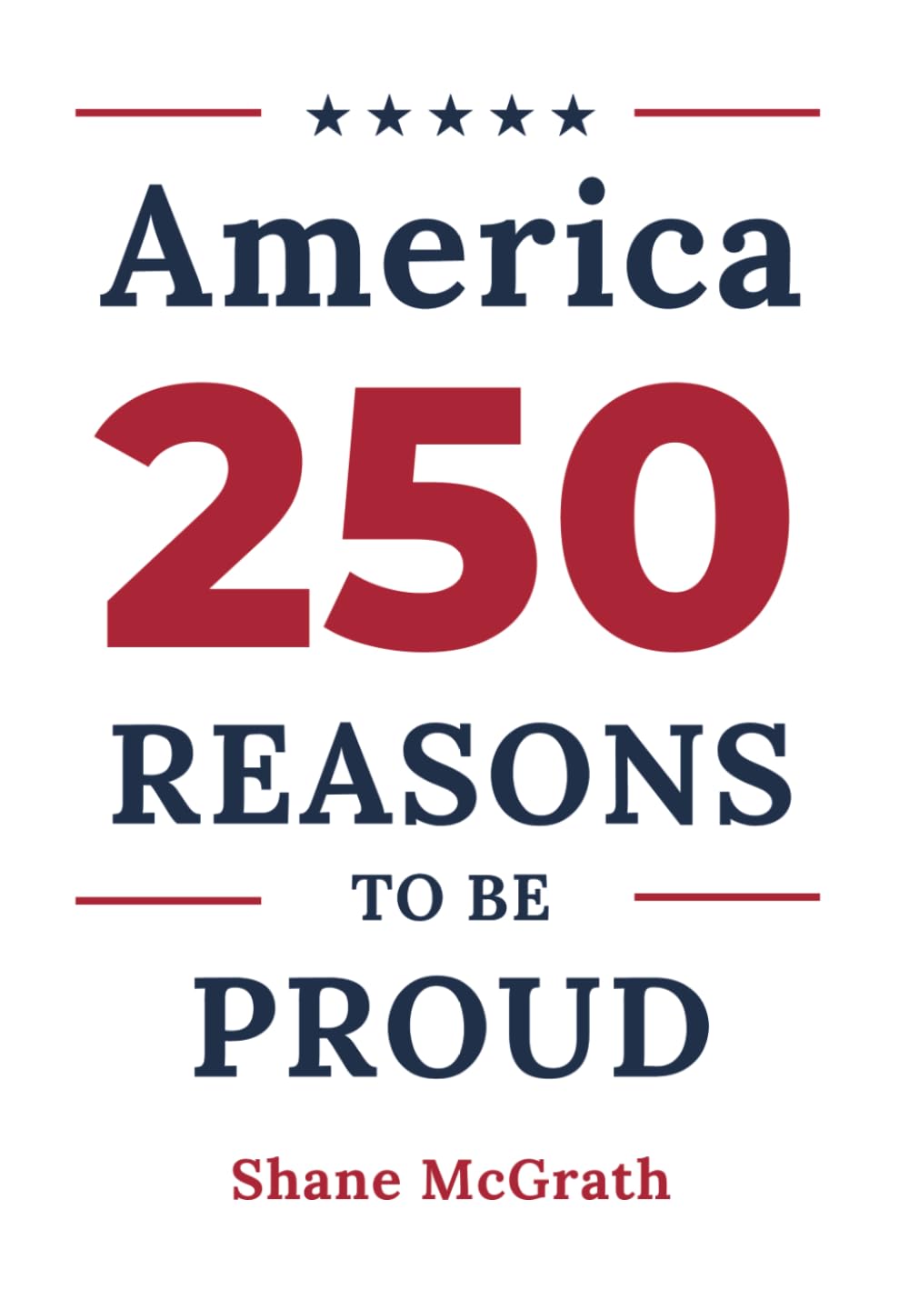 America: 250 Reasons to Be Proud: Stories of the People, Moments, and Achievements That Built a Country Worth Celebrating