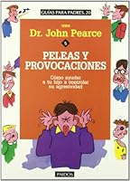 Peleas Y Provocaciones: Como Ayudar a Tu Hijo a Controlar Su Agresividad (Serie Doctor John Pearce, 5) 8449302633 Book Cover