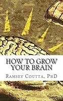 How to Grow Your Brain: A Simple and Powerful Guide for Improving Your Intelligence 1507870213 Book Cover