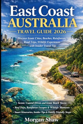 East Coast Australia Travel Guide 2026: Discover Iconic Cities Beaches Rainforests Road Trips Wildlife Experiences with Insider Travel Tips