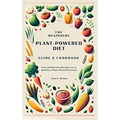 The Beginners Plant-Powered Diet Guide & Cookbook Audiolibro Por Alan E. Walker arte de portada