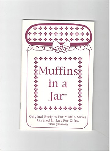 Muffins in a jar: Original recipes for muffin mixes layered in jars for gifts (Layers of love collection)
