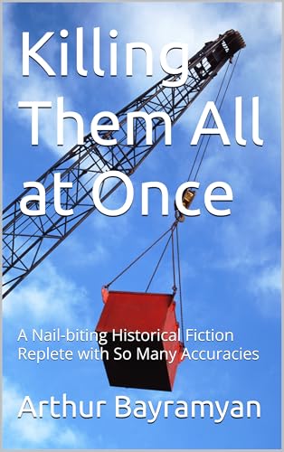 Killing Them All at Once : A Nail-biting Historical Fiction Replete with So Many Accuracies