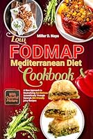 Low-FODMAP Mediterranean Diet Cookbook: A New Approach to Neutralizing Gut Distress Scientifically Through Savory & IBS-Friendly juicy Recipes With Colorful Photography B0CWJTVMBB Book Cover