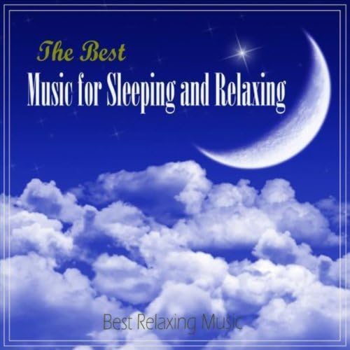 The Best Music for Sleeping and Relaxing Best Relaxing