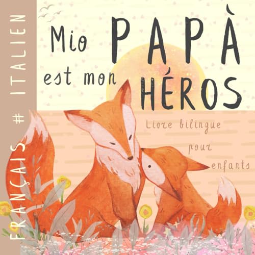 Mio Papà Livre bilingue italien français pour enfants: Apprendre l'italien Vocabulaire simple et facile à lire pour les débutants, Imagier pour papa, fils, fille, Italian Libri italiani per bambini