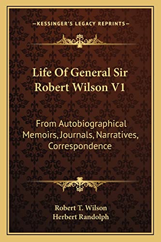 Life Of General Sir Robert Wilson V1: From Autobiographical Memoirs, Journals, Narratives, Correspondence