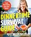 Cooking Light Dinnertime Survival Guide: Feed Your Family. Save Your Sanity.