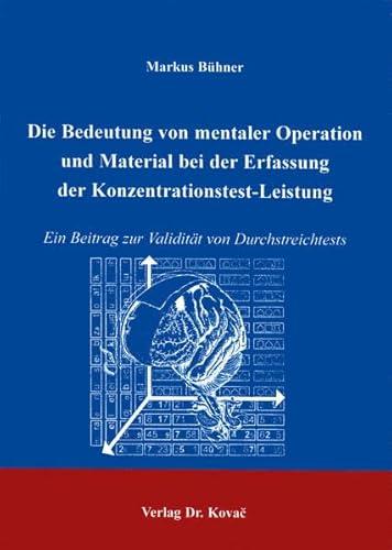 Die Bedeutung von mentaler Operation und Material bei der Erfassung der Konzentrationstest-Leistung. Ein Beitrag zur Validität von Durchstreichtests (Studienreihe Psychologische Forschungsergebnisse)
