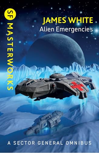 Alien Emergencies: Sector General Omnibus 2 comprising Ambulance Ship, Sector General and Star Healer (S.F. MASTERWORKS Book 240)