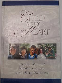 Hardcover Child of My Heart: Finding Peace and Fulfillment for Those with Mental Disabilities Book