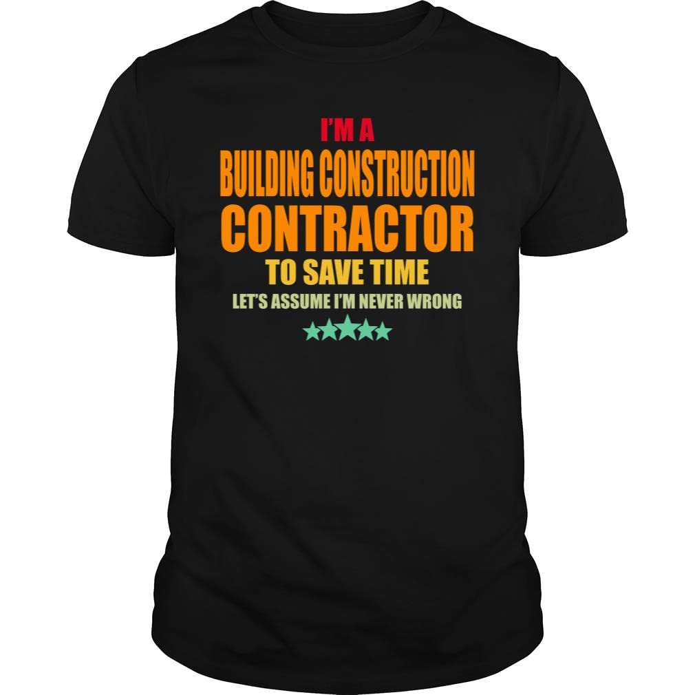 I'm a Building Construction Contractor to Save Time Let's Assume I'm Never Wrong Job Title Vintage - Unisex Tee Black
