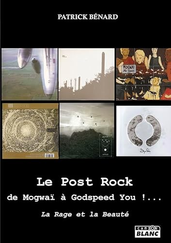 Le Post Rock : de Mogwaï à Godspeed You !...: La rage et la beauté