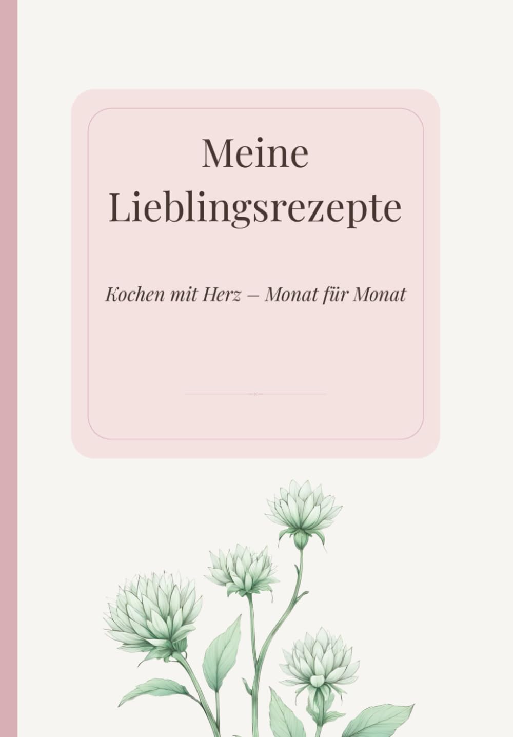 Meine Lieblingsrezepte – Edition Rosé: Ein persönliches Rezeptbuch zum Ausfüllen – liebevoll gestaltet für deine Lieblingsgerichte (Rezeptbücher)