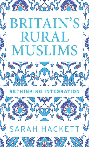 Britain’s rural Muslims: Rethinking integration (Manchester University Press)      1st Edition, Kindle Edition