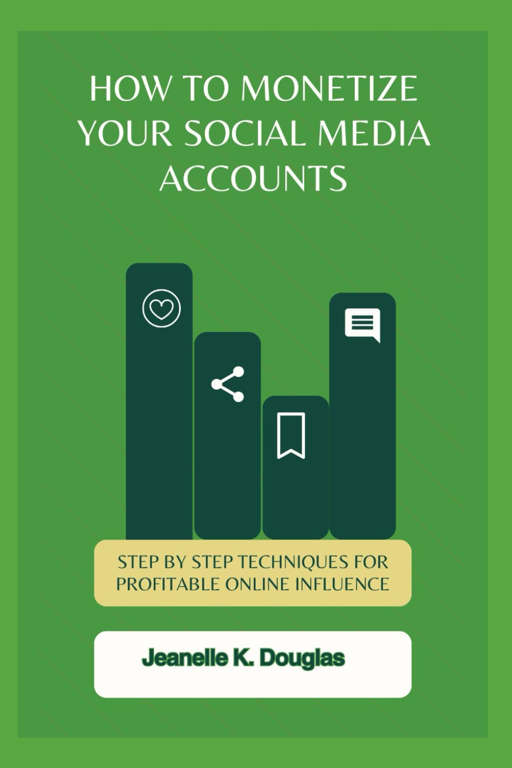 HOW TO MONETIZE YOUR SOCIAL MEDIA ACCOUNTS: Step by Step Techniques for Profitable Online Influence