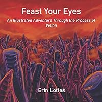 Feast Your Eyes: An Illustrated Adventure Through the Process of Vision 0999734555 Book Cover