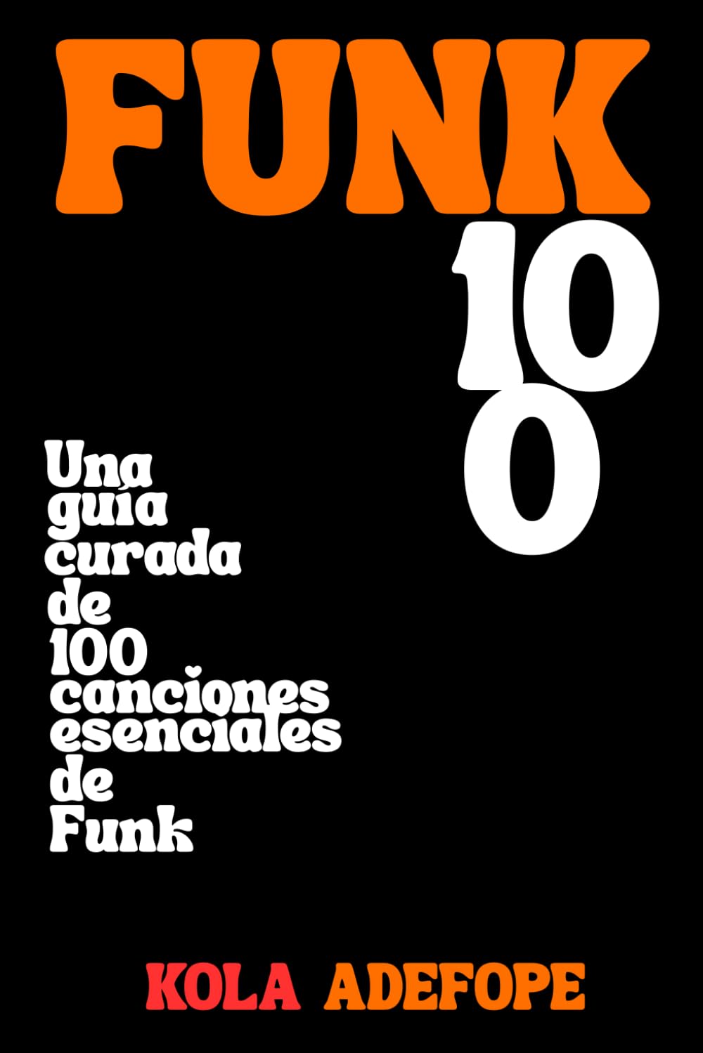FUNK 100: Una guía curada de 100 canciones esenciales de Funk (Rhythm 100 Listening Guides)