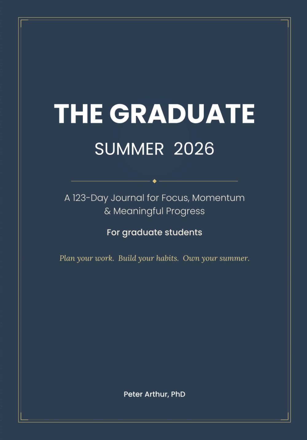 The Graduate: Summer 2026: A 123-Day Journal for Focus, Momentum & Meaningful Progress