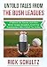 Untold Tales From The Bush Leagues: A Behind The Scenes Look Into Minor League Baseball, From The Broadcasters Who Called The Action