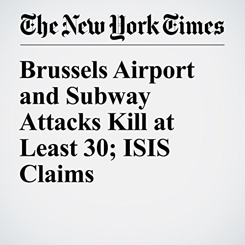 Brussels Airport and Subway Attacks Kill at Least 30; ISIS Claims Responsibility cover art