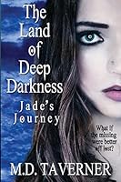 The Land of Deep Darkness: Jade's Journey 1505325137 Book Cover