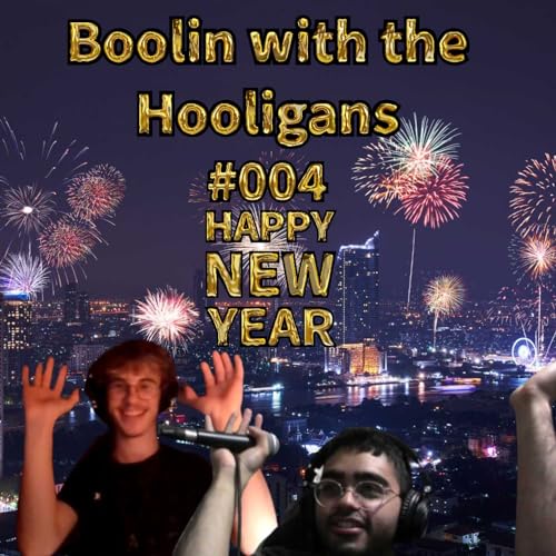 Boolin w/ the Hooligans ~ Shower Thoughts and New Years ~ #004