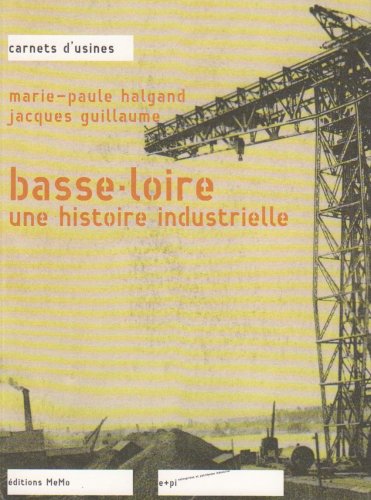 BASSE-LOIRE, UNE HISTOIRE INDUSTRIELLE