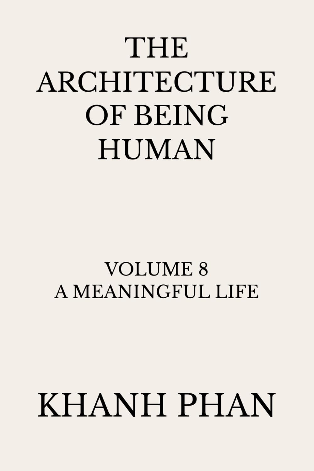 The Architecture of Being Human: Volume 8 A Meaningful Life (The Architecture of Being Human (15-Book Series))