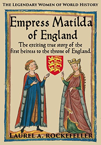 Empress Matilda of England (The Legendary Women of World History Book 7