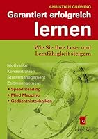 Garantiert erfolgreich lernen. Wie Sie Ihre Lese- und Lernfähigkeit steigern 3981093607 Book Cover