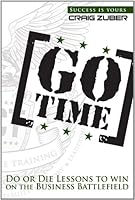 Go Time: Do or Die Lessons to Win on the Business Battlefield 1612060285 Book Cover