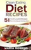Clean Eating Diet Recipes: 51 Healthy Lunch Recipes for the Clean Eating Diet